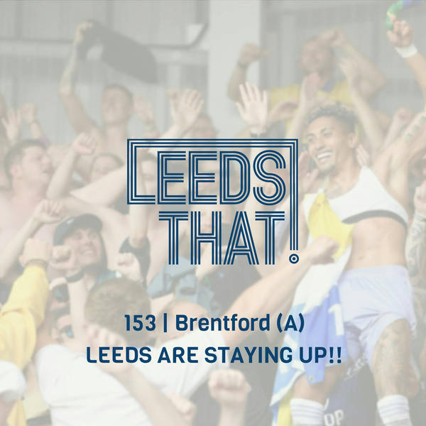 153 | Brentford (A) - 'LEEDS ARE STAYING UP!!'