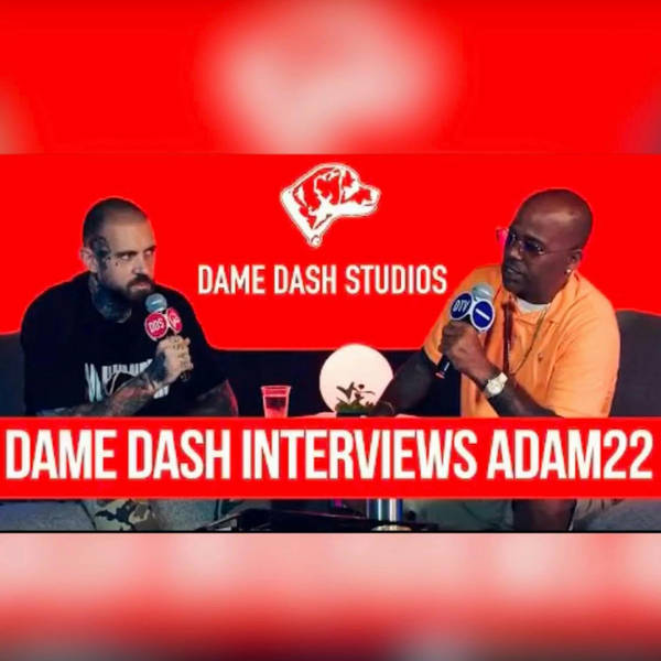 Dame Dash interviews Adam22: Are You A Culture Vulture?