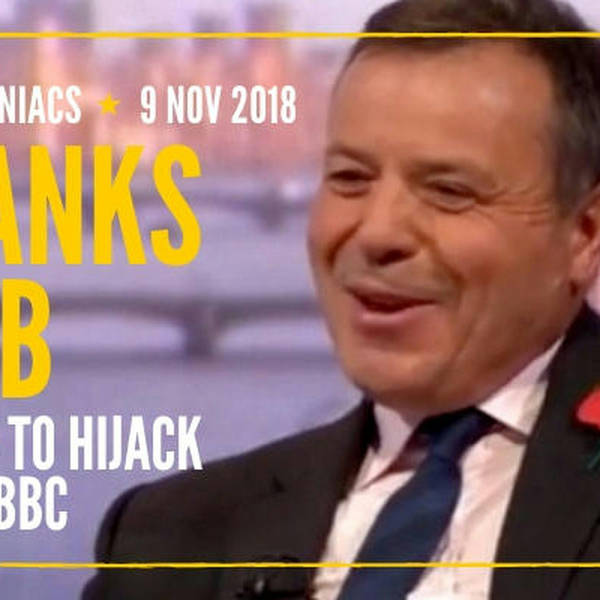 81: ARRON BANKS BUST: “It’s like Bodyguard – but a lot less sexy.” Plus: Brexit Parliamentary procedure special!