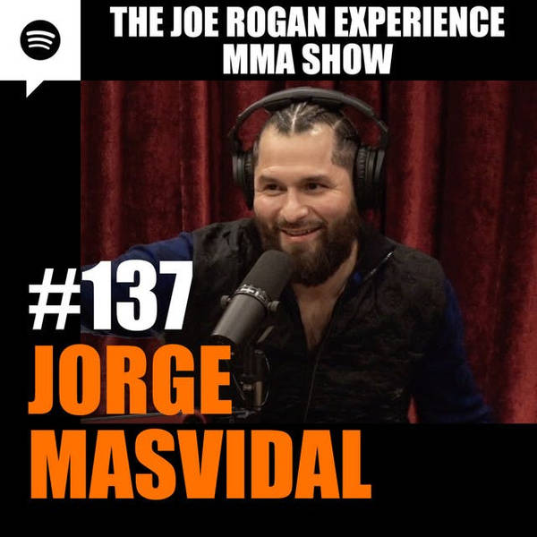 JRE MMA Show #137 with Jorge Masvidal