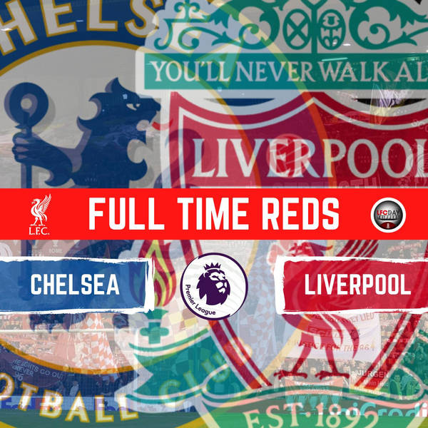 Chelsea 2 v Liverpool 2 | Full Time Reds