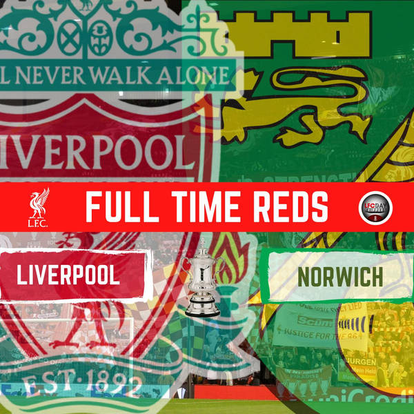 Liverpool 2 Norwich 1 | FA Cup | Full Time Reds