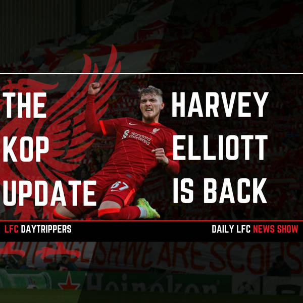 Harvey Elliott Is Back | The Kop Update