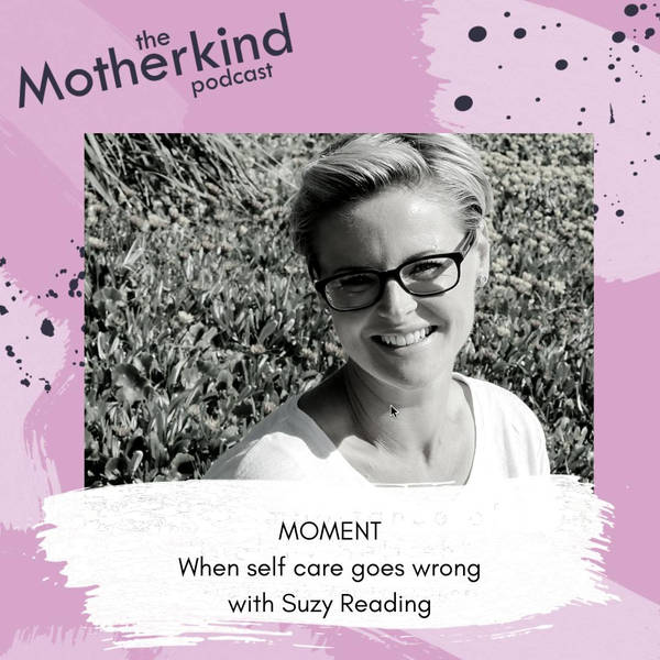 MOMENT  |  When self-care goes wrong with Suzy Reading