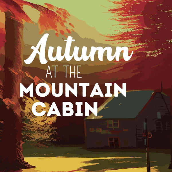 Autumn at the Mountain Cabin