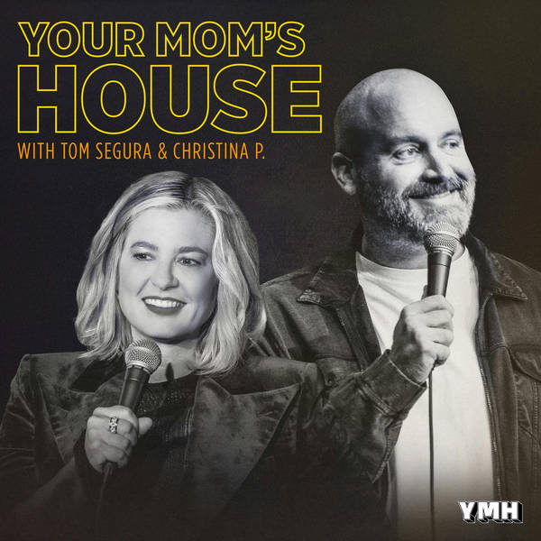 658 - Your Mom's House with Christina P and Tom Segura