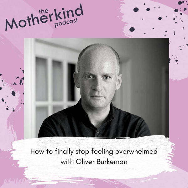 How to finally stop feeling overwhelmed with Oliver Burkeman