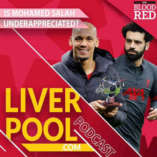 The Liverpool.com Podcast: Is Mohamed Salah underappreciated? | And the move Jurgen Klopp cannot make