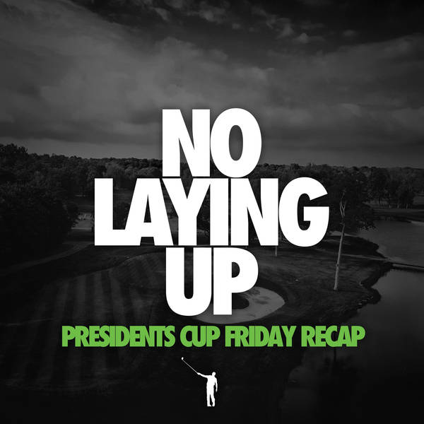 907 - Presidents Cup Friday Recap