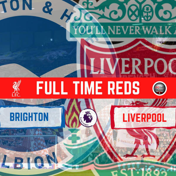 Brighton 0 Liverpool 2 | Full Time Reds