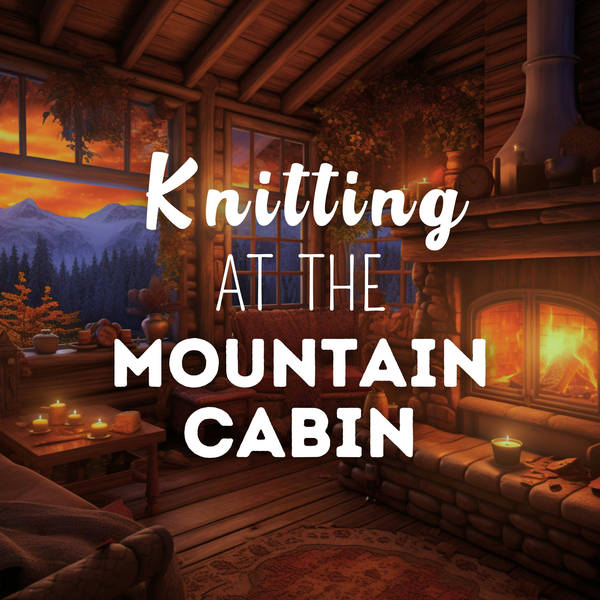 Knitting at the Mountain Cabin