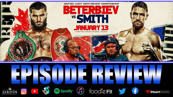☎️Beterbiev vs Smith: A Tale Of Ten Punches | EPISODE REVIEW