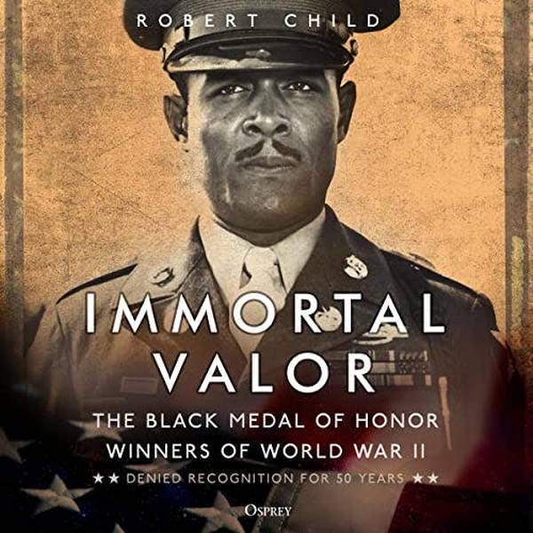 Episode 355-Interview with Robert Child about his book Immortal Valor