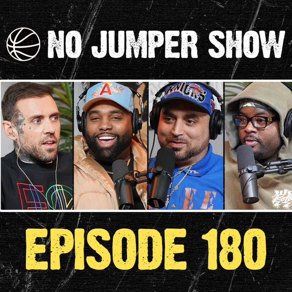 The No Jumper Show Ep. 180