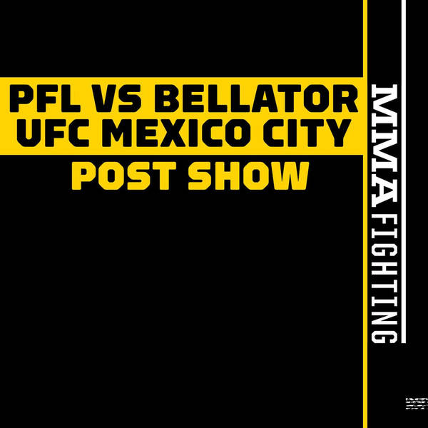 UFC Mexico City & PFL vs. Bellator Post-Fight Show: Reaction to Royval, Ortega + The New Era Of PFL