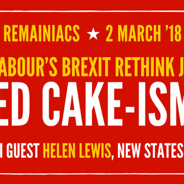 42: Labour’s new Brexit dawn… or just Red Cake-ism?