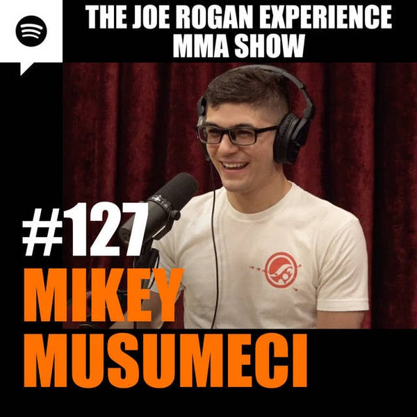 JRE MMA Show #127 with Mikey Musumeci