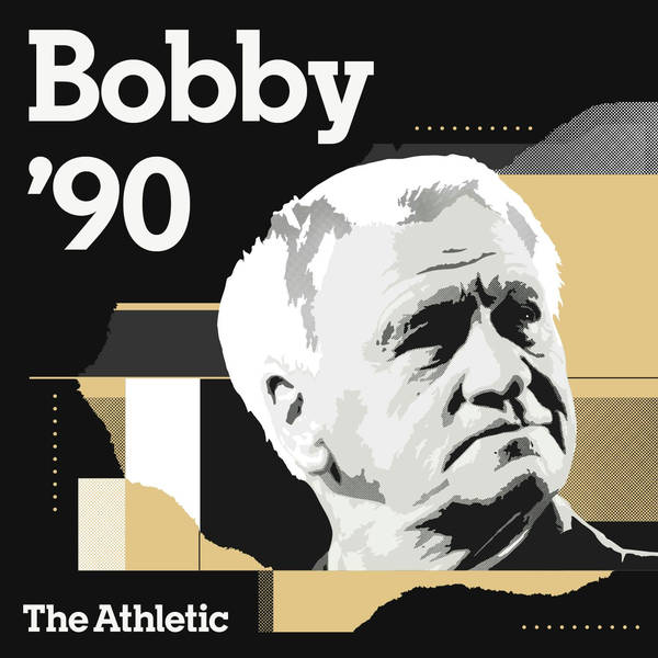 Bobby '90: Episode 2, "I Don't Think There's Been a Manager in the Game Like Me"