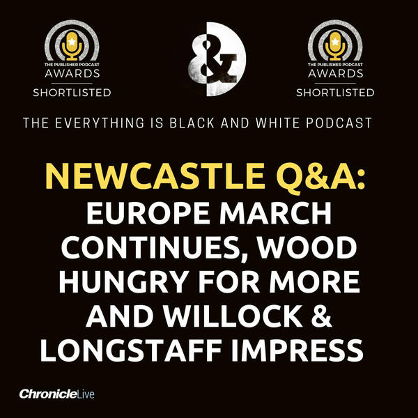 NEWCASTLE UNITED Q&A: EUROPE MARCH CONTINUES, WOOD HUNGRY FOR MORE, WILLOCK & LONGSTAFF IMPRESS AND HASENHUTTL SACKED AFTER DEFEAT