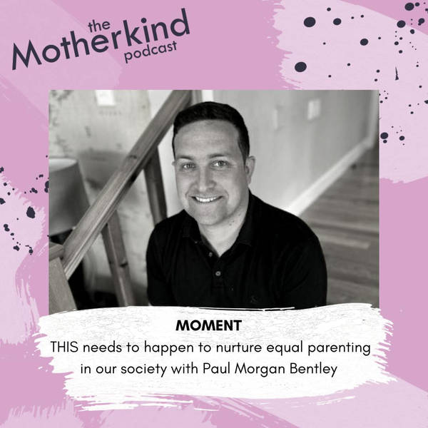 MOMENT | THIS needs to happen to nurture equal parenting in our society with Paul Morgan Bentley