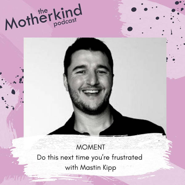 MOMENT  | Do this next time you're frustrated with Mastin Kipp
