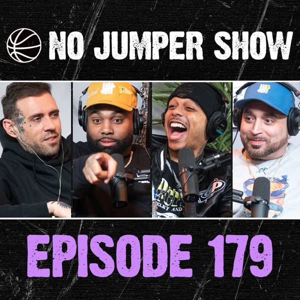 The No Jumper Show Ep. 179