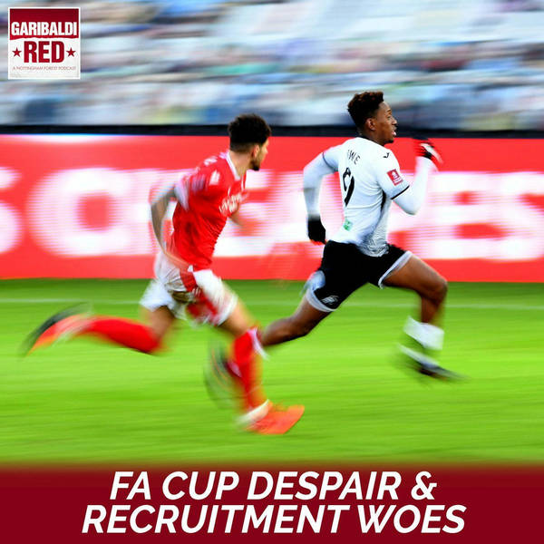 Garibaldi Red Podcast #52 | FA CUP DESPAIR & RECRUITMENT WOES