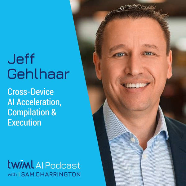 Cross-Device AI Acceleration, Compilation & Execution with Jeff Gehlhaar - #500