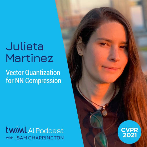 Vector Quantization for NN Compression with Julieta Martinez - #498