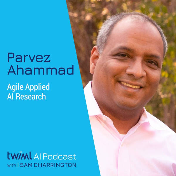 Agile Applied AI Research with Parvez Ahammad - #492