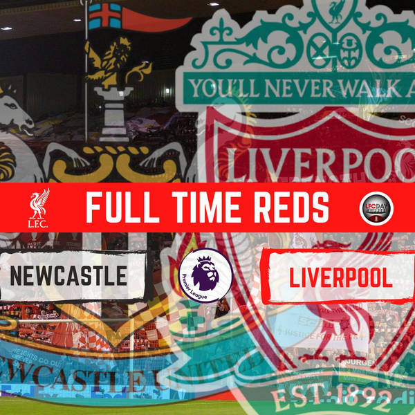 Newcastle 0 Liverpool 1 | Match Reaction | Full Time Reds