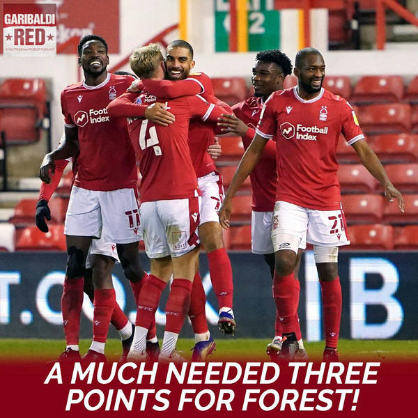 Garibaldi Red Podcast #48 | NOTTINGHAM FOREST SECURE A BIG THREE POINTS