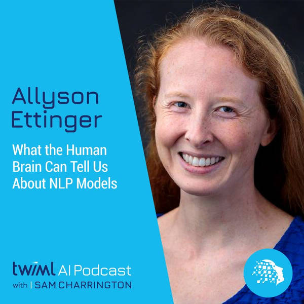 What the Human Brain Can Tell Us About NLP Models with Allyson Ettinger - #483