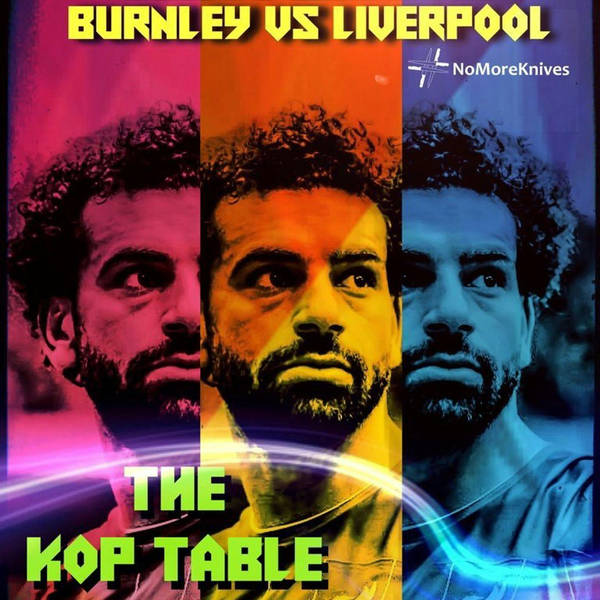 The Kop Table Podcast - Burnley (A) Preview