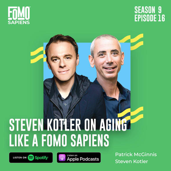 S9 Ep16. Steven Kotler on Aging Like a FOMO Sapiens