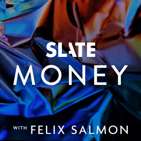Slate Money: The Of Course, Of Course Edition