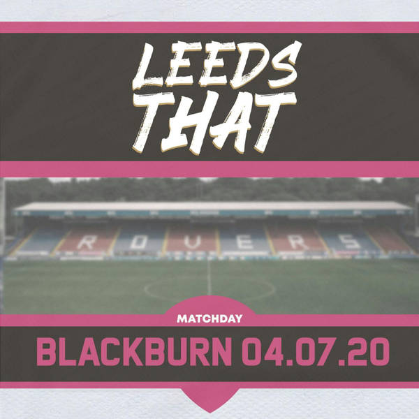 69 | Match Day - Blackburn Rovers (A) 04.07.20
