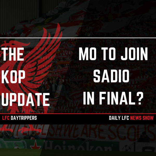 Mo To Join Sadio In Final? | The Kop Update