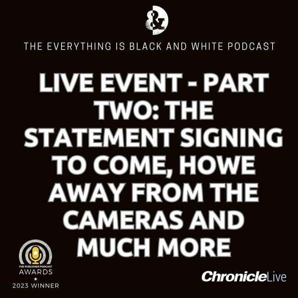 THE EVERYTHING IS BLACK AND WHITE PODCAST LIVE - PART 2: THE RUMOURED STATEMENT SIGNING TO COME | WORK BEHIND THE SCENES | HOWE AWAY FROM THE CAMERAS | END OF SEASON AWARDS