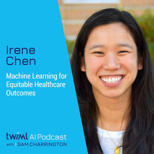 Machine Learning for Equitable Healthcare Outcomes with Irene Chen - #479
