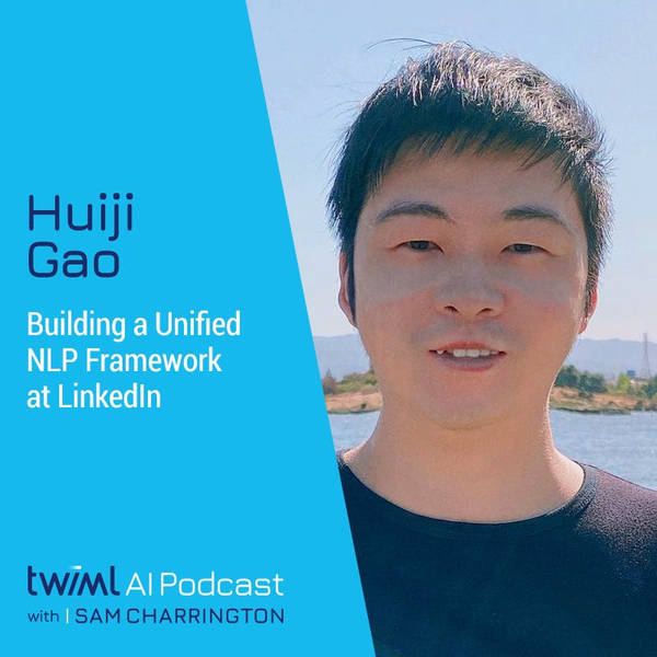 Building a Unified NLP Framework at LinkedIn with Huiji Gao - #481
