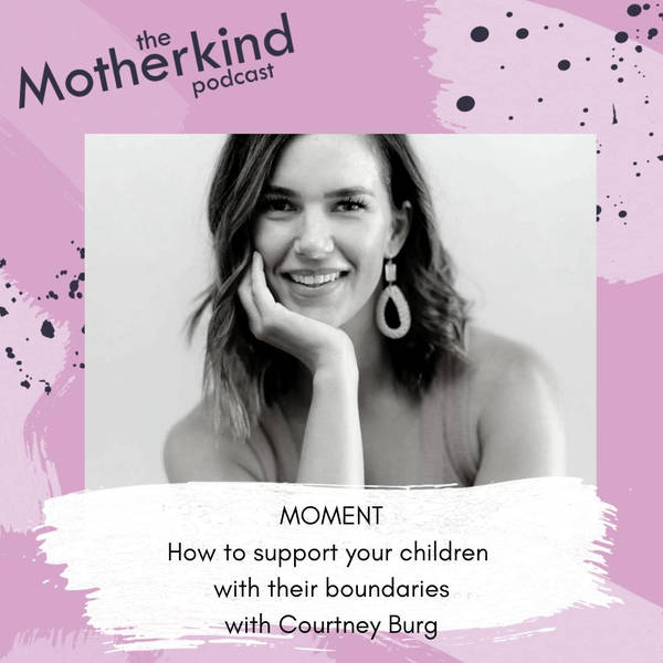 MOMENT  | How to support your children with their boundaries with Courtney Burg