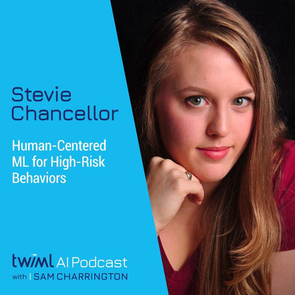Human-Centered ML for High-Risk Behaviors with Stevie Chancellor - #472