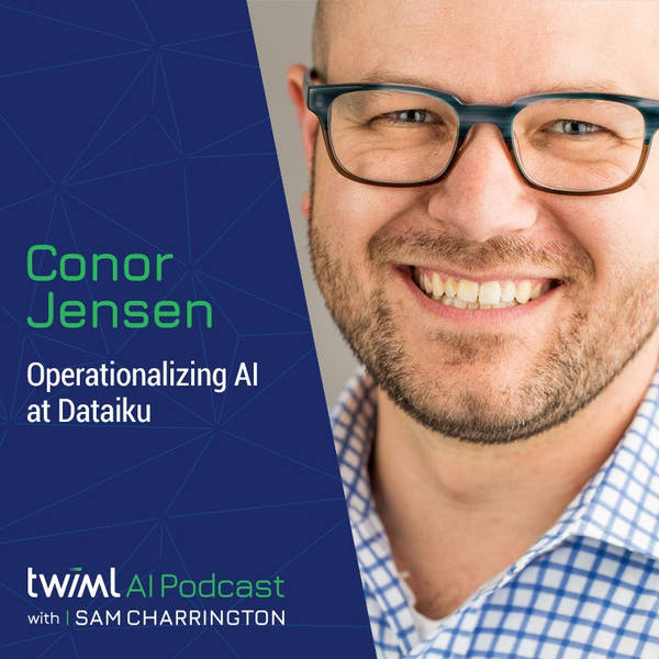 Operationalizing AI at Dataiku with Conor Jensen - #471
