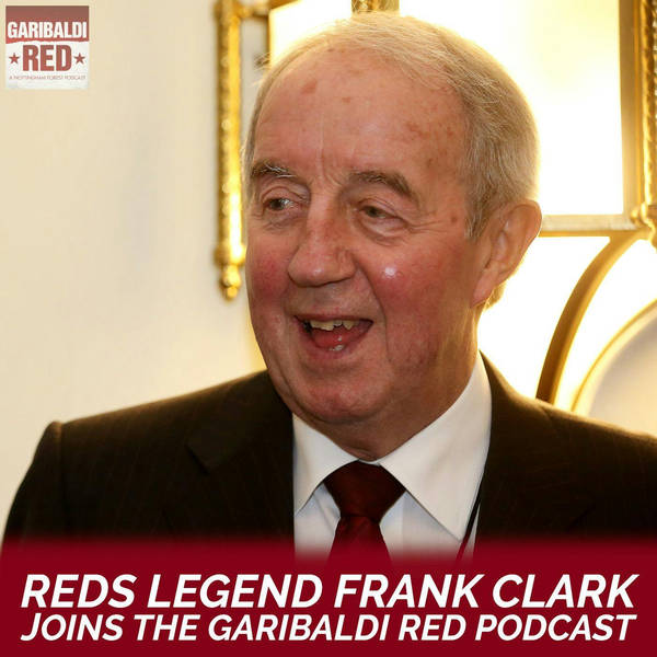Garibaldi Red Podcast #40 with Frank Clark | EUROPEAN CHAMPIONS, CLOUGH & COLLYMORE