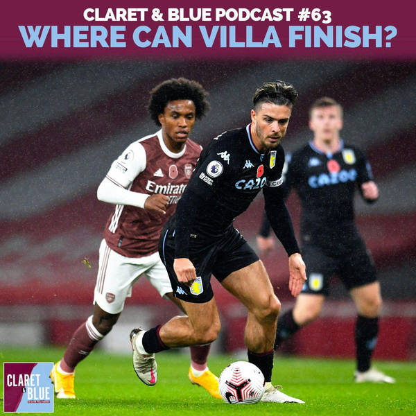 Claret & Blue Podcast #63 | WHERE CAN ASTON VILLA REALISTICALLY FINISH THIS SEASON?