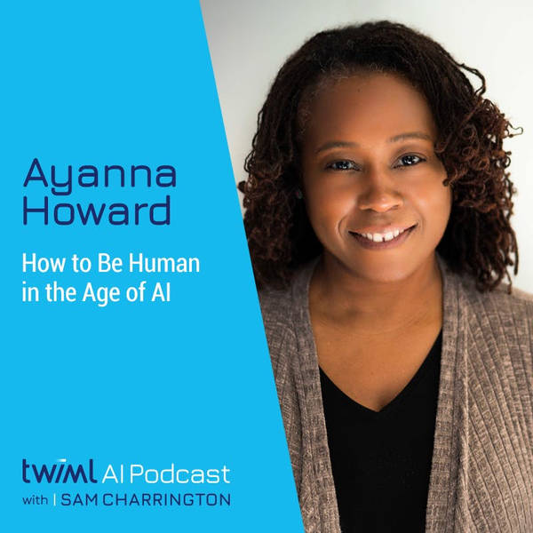 How to Be Human in the Age of AI with Ayanna Howard - #460