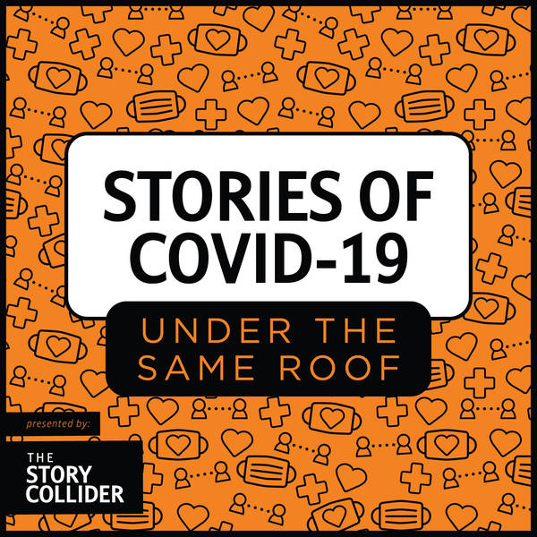 Stories of COVID-19: Under the Same Roof