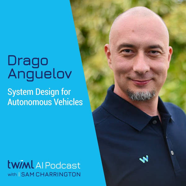 System Design for Autonomous Vehicles with Drago Anguelov - #454
