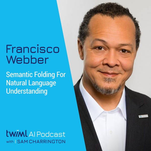 Semantic Folding for Natural Language Understanding with Francisco Weber - #451